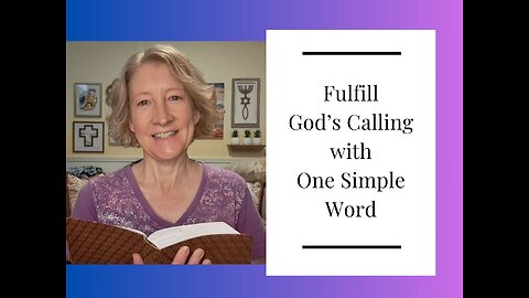 Fulfill God’s Calling with One Simple Word