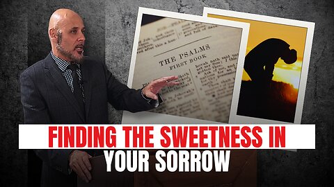 FINDING THE SWEETNESS IN YOUR SORROW