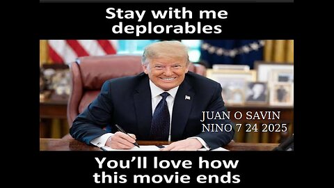 JUAN O SAVIN- Stay with me Deplorables - NINO 7 24 2025