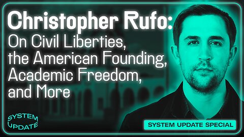 Christopher Rufo: On Civil Liberties, the American Founding, Academic Freedom, and More | SYSTEM UPDATE #450