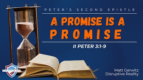 A Promise Is a Promise – II Pet. 3:1-9