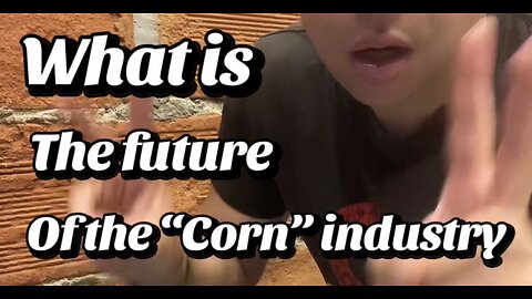 What is the future of the “corn” industry
