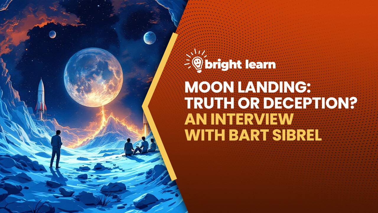 BrightLearn - Moon Landing: Truth or Deception? An interview with Bart Sibrel