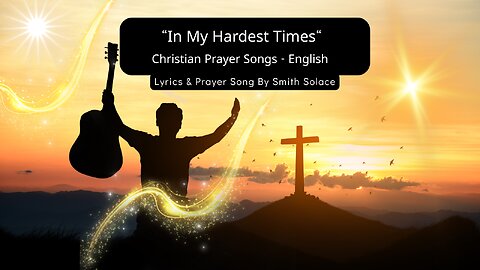 In My Hardest Times – Uplifting Christian Prayer Song | Bible Verses & Praise Worship