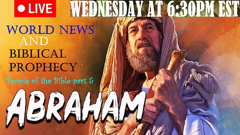 LIVE WEDNESDAY AT 6:30PM EST - Current World News and Biblical Prophecy - Abraham