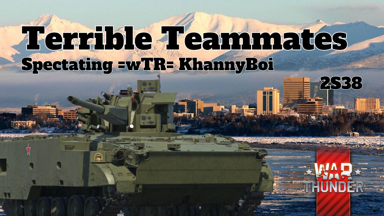 Terrible Teammates - War Thunder - Spectating =wTR= KhannyBoi - 2S38