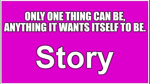 Only ONE thing can be, anything it wants itself to be.