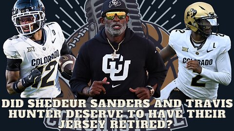 Did Shedeur Sanders and Travis Hunter deserve to get their jersey retired?