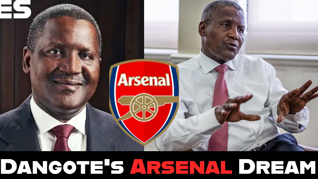 Dangote's Arsenal Dream - Can Africa's Richest Man Buy the Gunners.