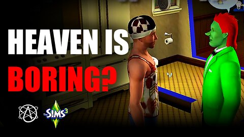 Heaven Is Boring? Sims 3 Destroys This Atheist Argument