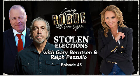 STOLEN ELECTIONS with Gary Berntsen & Ralph Pezzullo | Ep 45 | Going Rogue with Lara Logan