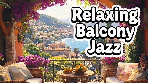 Where Summer Feels Endless 🌺 | Relaxing Balcony Jazz & Mediterranean Views