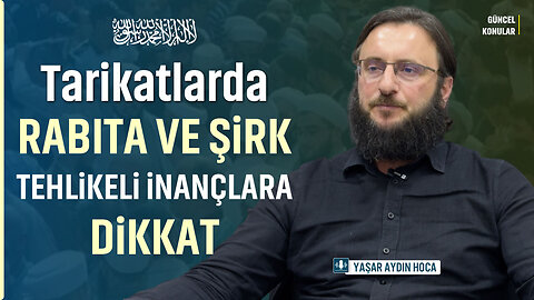 Tarikatlarda Rabıta Ve Şirk Tehlikeli İnançlara Dikkat