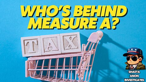 Who's Behind Measure A - The Redding Sales Tax Increase? ShastaAnon Investigates