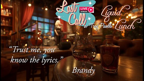 Liquid Lunch – Brandy: “Trust me, you know the lyrics.” Tonight, we sing.