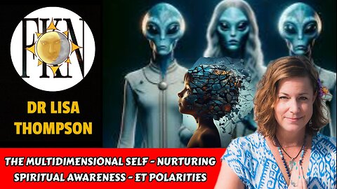The Multidimensional Self - Nurturing Spiritual Awareness - ET Polarities | Dr Lisa Thompson