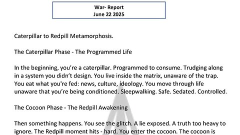 WAR REPORT - JUNE 22 2025 - CATERPILLAR TO REDPILL METAMORPHOSIS