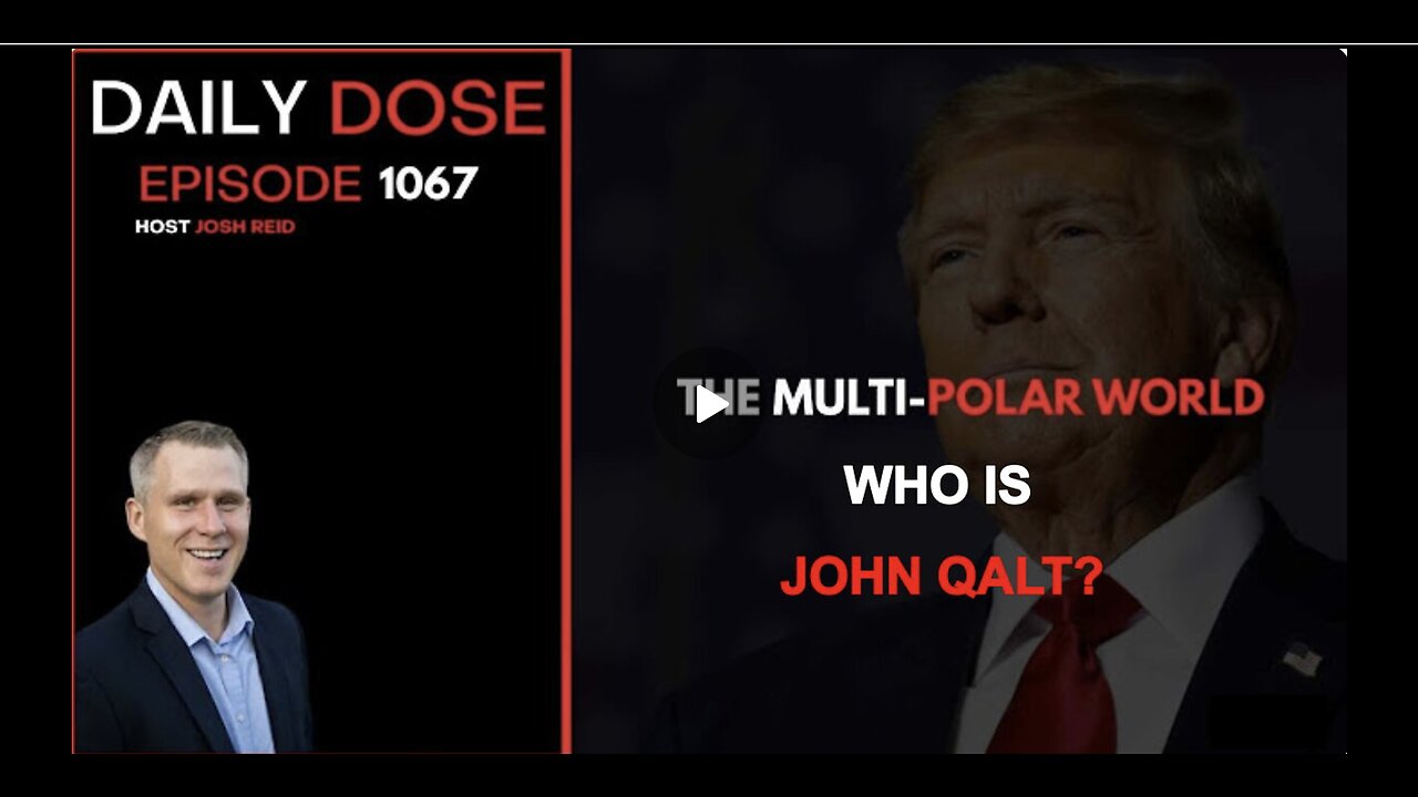 THE DAILY DOSE W/ JOSH REID W/ THE MULTI-POLAR WORLD. WHO IS JOHN QALT?