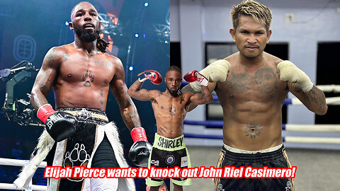 Elijah Pierce wants the smoke with John Riel Casimero!