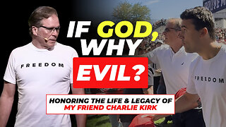 If God, Why Evil? Honoring the Life & Legacy of My Friend Charlie Kirk