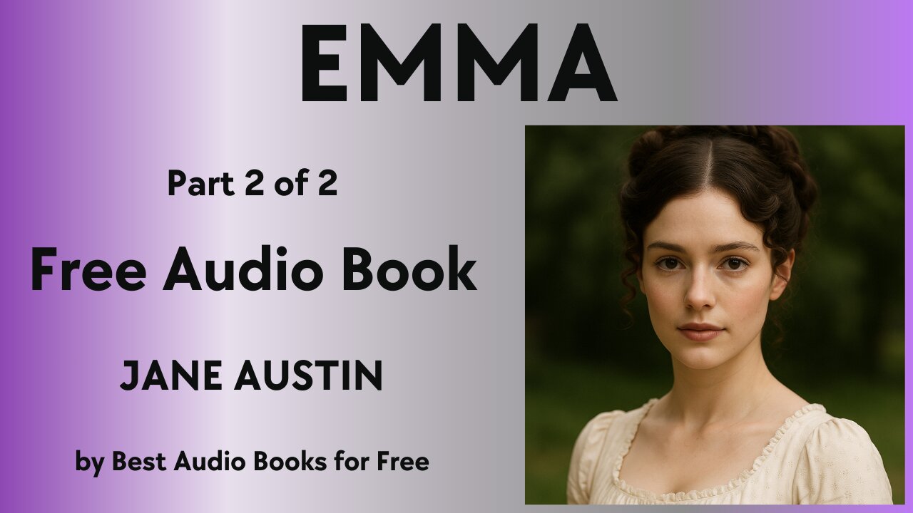 Emma - A Classic Audio Book in Two Parts - Part 2 of 2 - by Jane Austin - Best Audio Books for Free