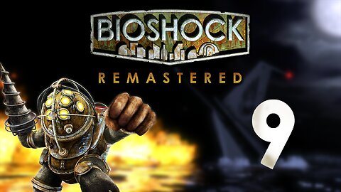 It Is Getting Hot | Bioshock 1: Remastered - Part 9