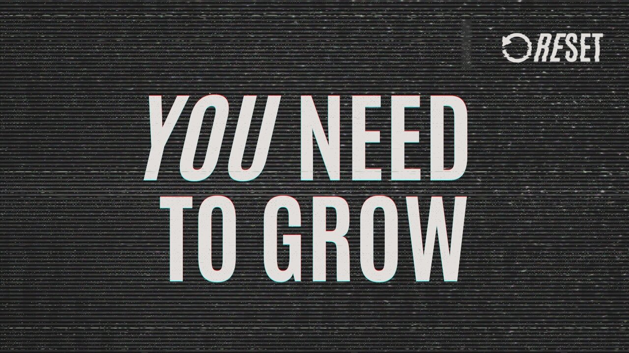 RESET: You Need to Grow (streamed Jan. 19th, 2025)