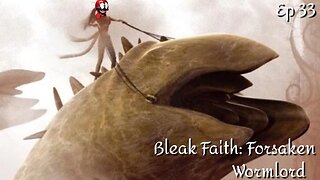 Bleak Faith: Forsaken - Ep 33 Wormlord
