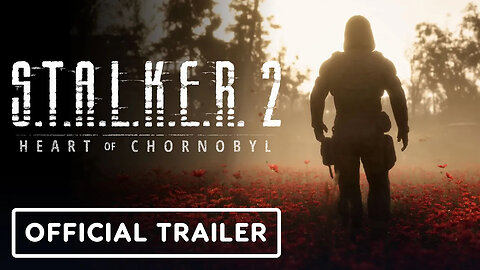Stalker 2： Heart of Chornobyl - Official Launch Trailer-pmkTWF0fmvE-299+140