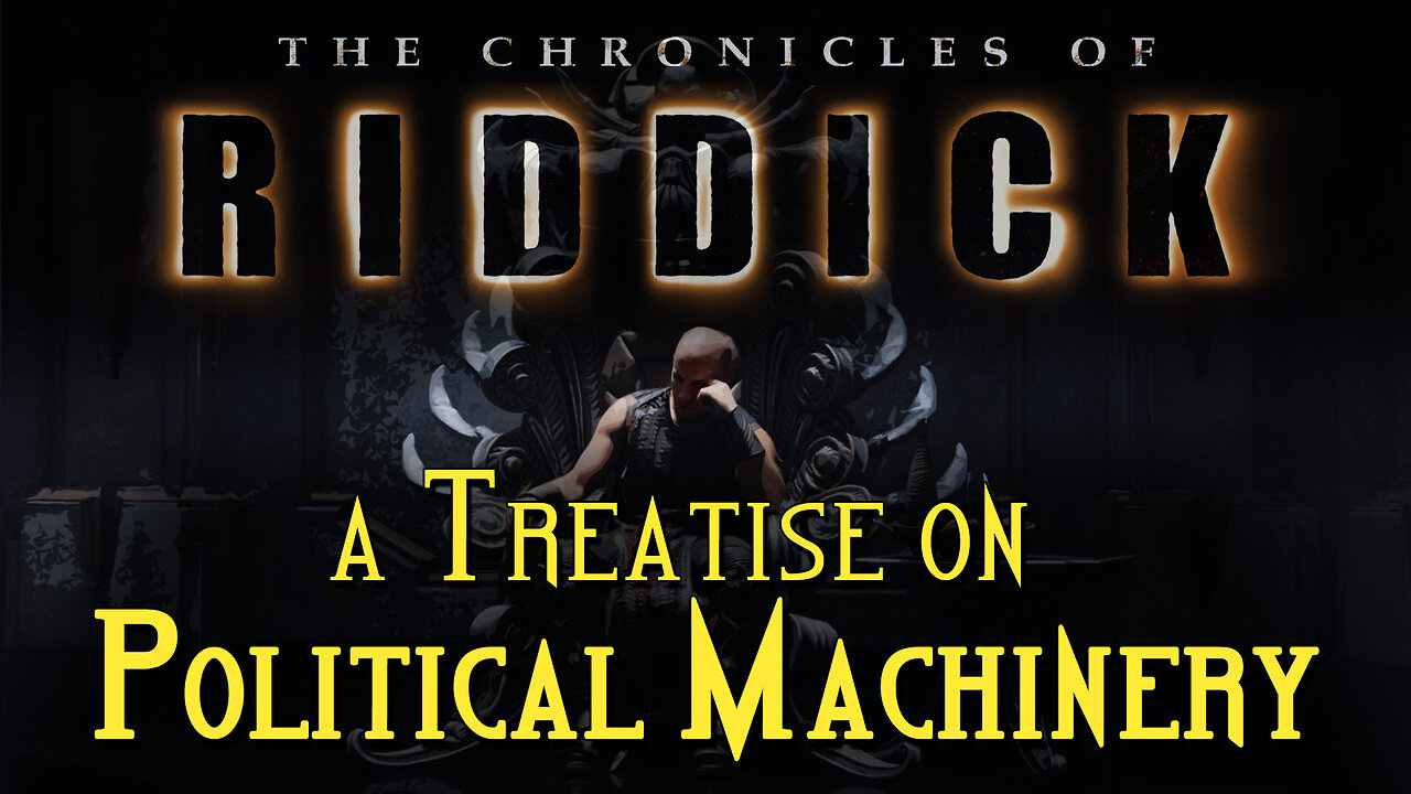 The Chronicles of Riddick : a Treatise on Political Machinery