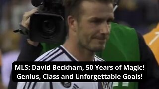 MLS: David Beckham, 50 Years of Magic! Genius, Class and Unforgettable Goals!