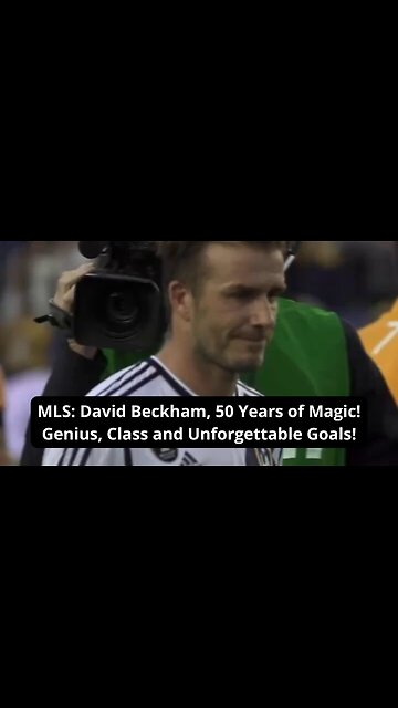 MLS: David Beckham, 50 Years of Magic! Genius, Class and Unforgettable Goals!