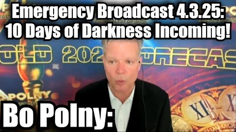 Bo Polny: Emergency Broadcast 4.3.25 - The Days of Darkness Incoming!