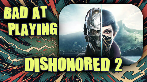 (Bad at) Playing Dishonored 2 - Part 1