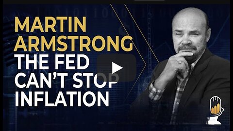 Martin Armstrong ~ The Fed Can't Stop Inflation