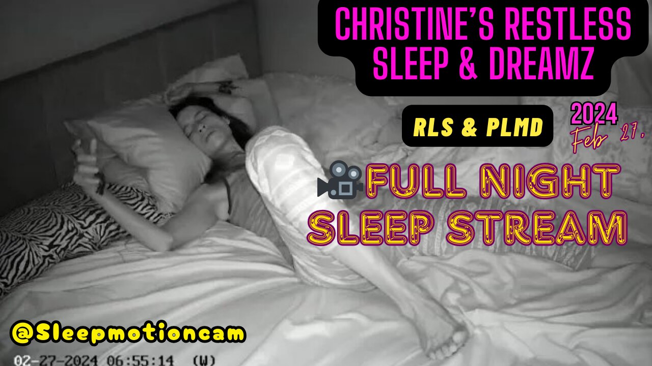 📽️Sleep Stream 😴 FULL NIGHT💤Feb 27, 2024 (RLS-PLMD)