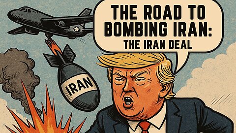 The Road To Bombing Iran : The Iran Deal