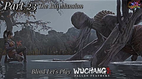 Let's Play WUCHANG: Fallen Feathers | Part 23 To The Bai Mansion!