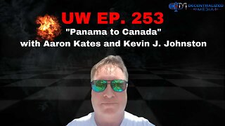 "Panama to Canada" with Aaron Kates and Kevin J. Johnston | Unrestricted Warfare Ep. 253