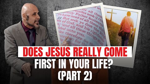 DOES JESUS REALLY COME FIRST IN YOUR LIFE (PART 2)