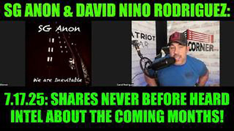 SG ANON & DAVID NINO RODRIGUEZ: 7.17.25: SHARES NEVER BEFORE HEARD INTEL ABOUT THE COMING MONTHS!