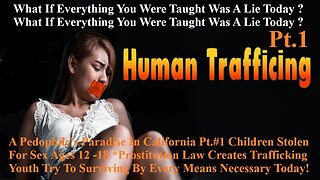 Pedophile's Paradise In California Pt.1 Children Stolen For Sex Prostitution Law Creates Trafficking