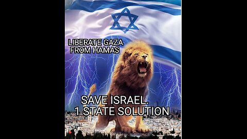 ISRAEL: 1 State Solution, Liberate GAZA, END HAMAS