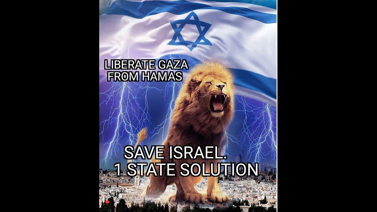 ISRAEL: 1 State Solution, Liberate GAZA, END HAMAS