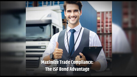 ISF Bond: Ensuring Accountability and Avoiding Costly Penalties in Importing