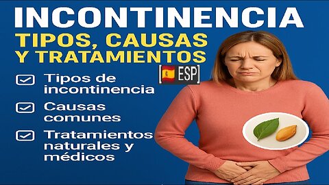 ES - Incontinencia: Causas, Tipos y Tratamientos Naturales que FUNCIONAN