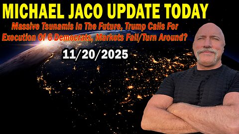 Michael Jaco Situation Update Nov 20: "Massive Tsunamis In The Future, Trump Calls For Execution Of 6 Democrats, Markets Fall/Turn Around?"