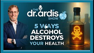 Dr. Bryan Ardis: 5 Ways Alcohol Destroys Your Health