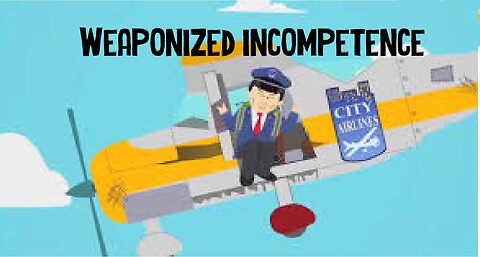 Weaponized Incompetence