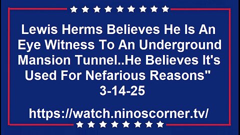 Lewis Herms Eye Witness To Underground Tunnel. 3-14-25